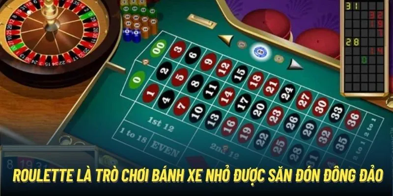 Roulette là trò chơi bánh xe nhỏ được săn đón đông đảo